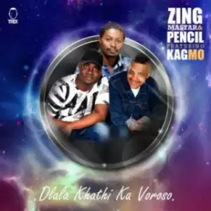 Zing Master - Dlala Khathi Ka Voroso ft. Pencil,  KagMo